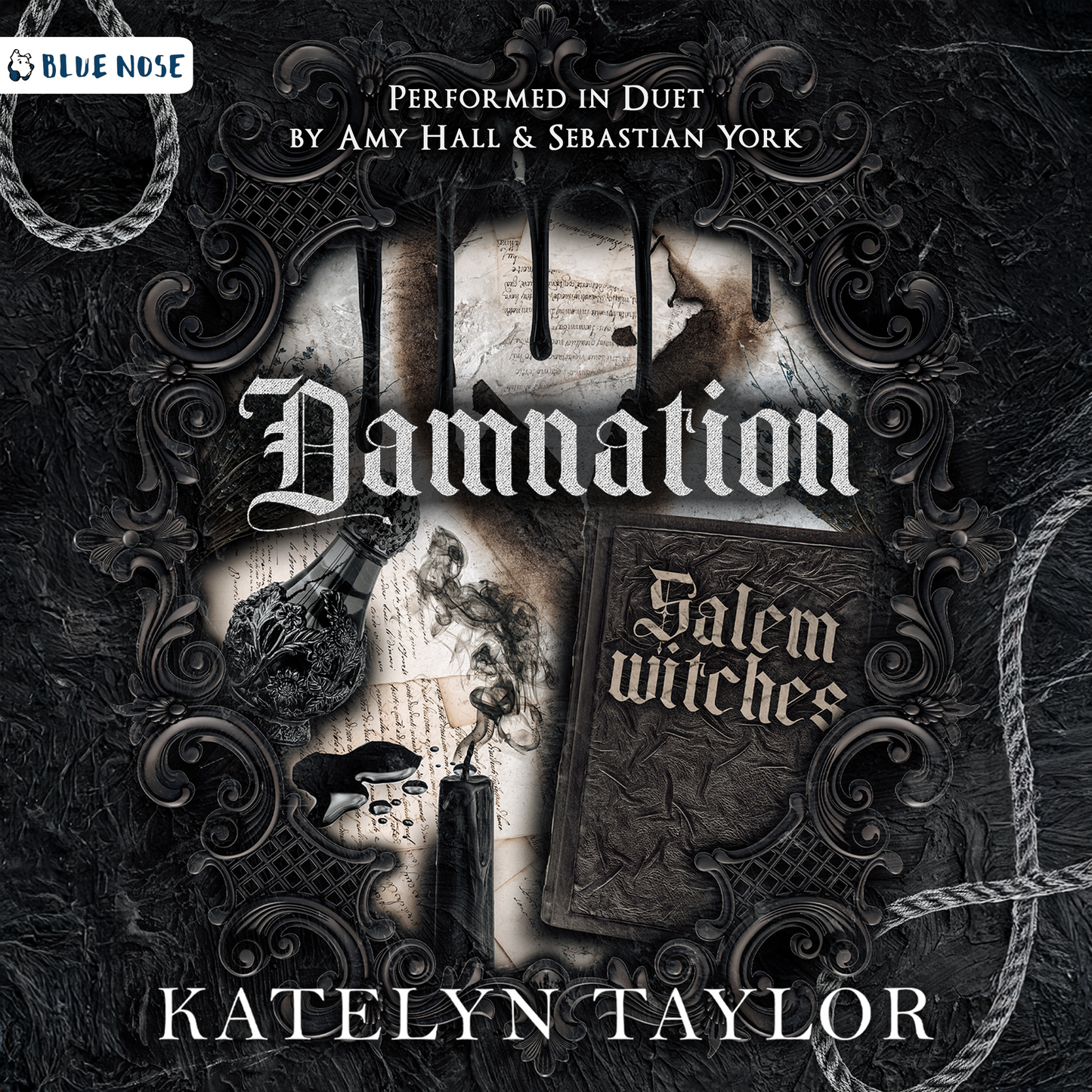 Damnation by Katelyn Taylor audiobook cover. Performed in duet by Amy Hall and Sebastian York. Produced by Blue Nose AUDIO. Dark secret society-like decorative frame with dripping black ink over old papers, an antique bottle, a smoking black candle, and an old book with the title Salem witches on it.