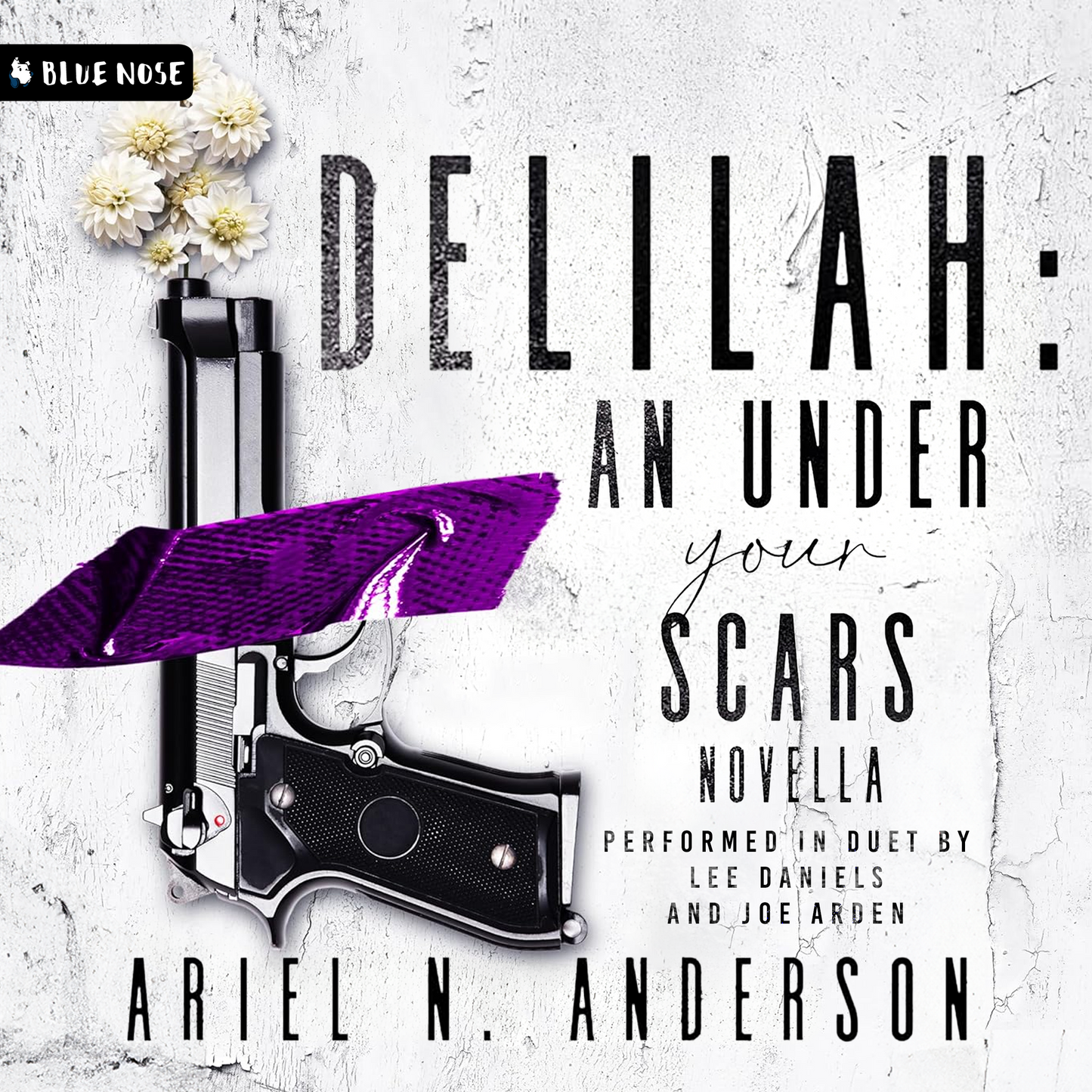 Audiobook cover for Delilah: An Under Your Scars Novella by Ariel N Anderson. Performed in duet by Lee Daniels and Joe Arden. Produced by Blue Nose AUDIO. A gun purple duct-taped to a white distressed background. White flowers coming out of the barrel.