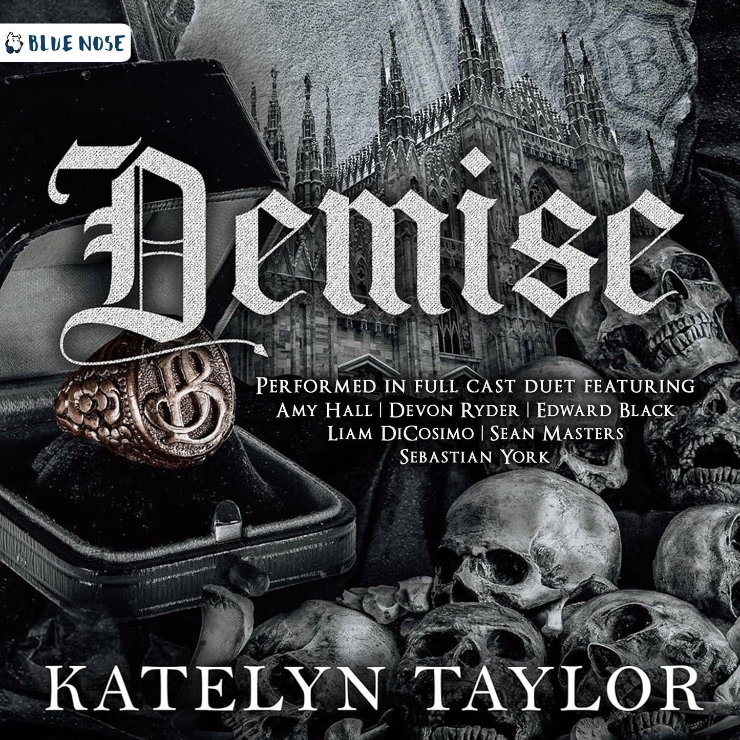 Audiobook cover for Demise by Katelyn Taylor. Black and white Gothic theme with a man's ring, Gothic architecture, and skulls. Performed in full cast duet featuring Amy Hall, Devon Ryder, Edward Black, Liam DiCosimo, Sean Masters, and Sebastian York. Produced by Blue Nose AUDIO.
