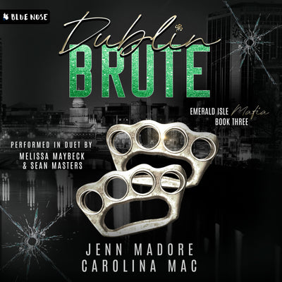 Audiobook cover for Dublin Bruteby Jenn Madore and Carolina Mac. Book 3 in the the Emerald Isle Mafia Series. Performed in duet by Melissa Maybeck and Sean Masters. Produced by Blue Nose AUDIO. Image of black and white scity, silver brass knuckles and cracked bullet-holed glass.