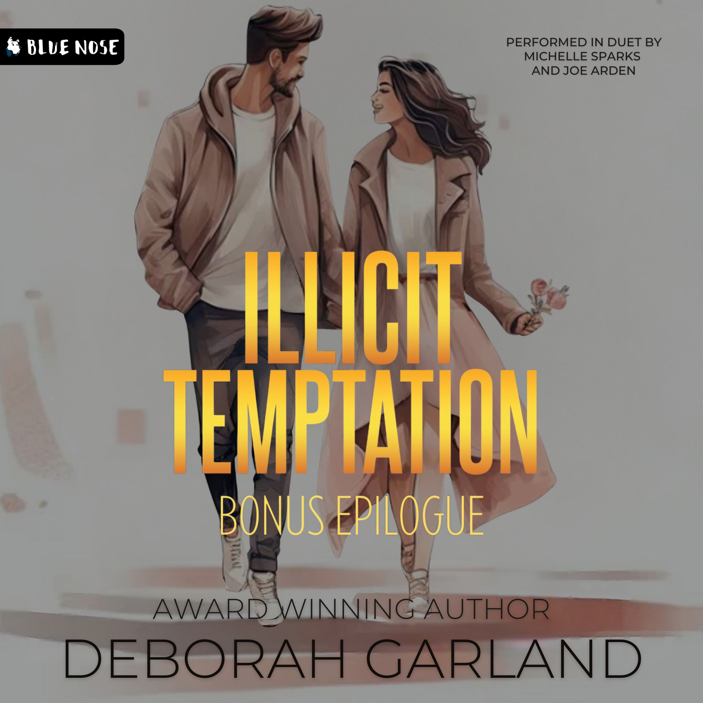 Audiobook cover for Illicit Temptation Bonus Epilogue by Deborah Garland. Award Winning Author, performed in duet by Michelle Sparks and Joe Arden. Produced by Blue Nose AUDIO. Illustration of a happy man and woman holding flowers, walking. They are wearing matching colored tan jackets, holding hands, and looking at each other.