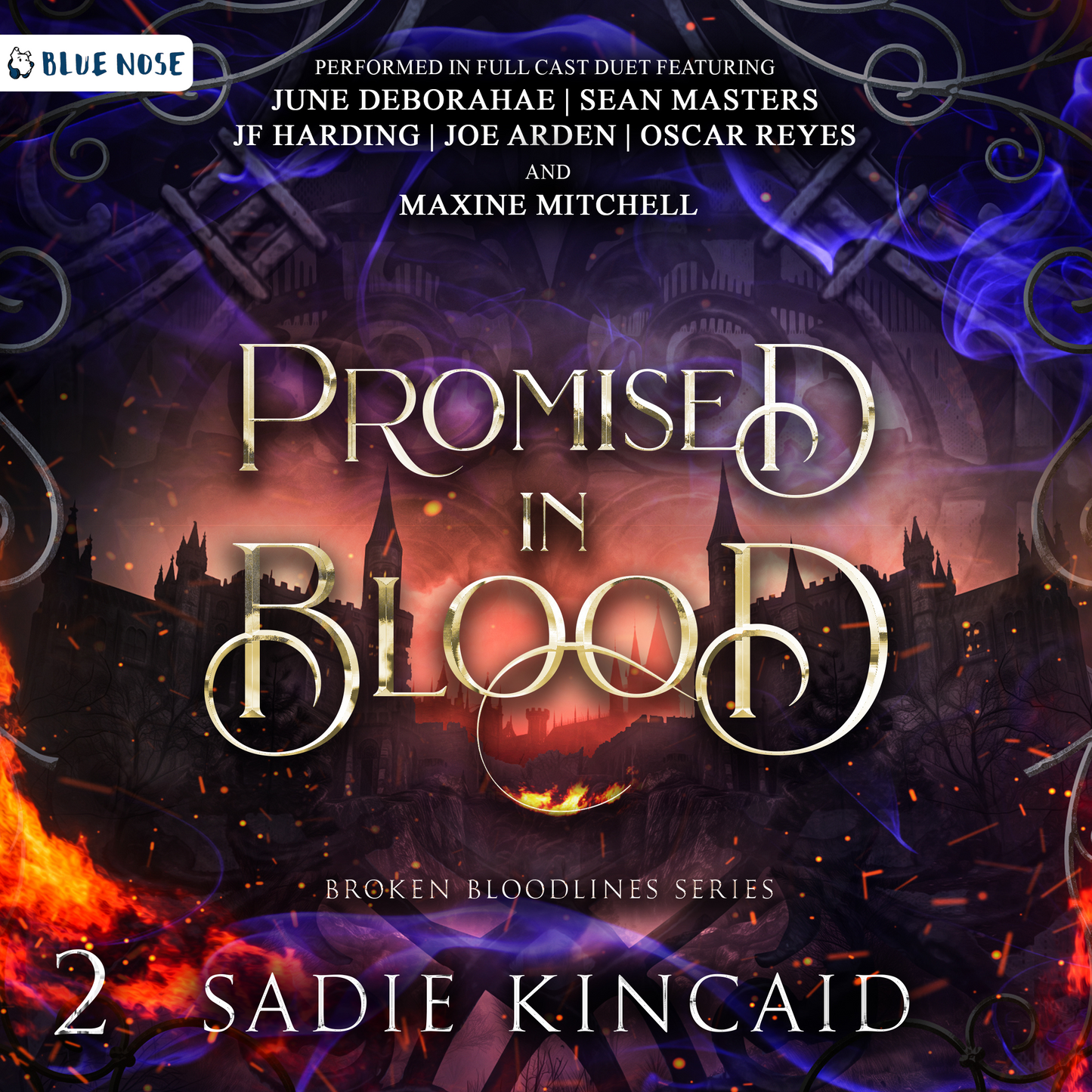 Audiobook cover for Promised in blood by Sadie Kincaid, book 2 in the Broken Bloodline Series. Performed in Full Cast Duet featuring June DeBorahae, Sean Masters, JF Harding, Joe Arden, Oscar Reyes, and Maxine Mitchell. Castle in the background with a frame of purple and orange flames and embers flying around. Produced by Blue Nose AUDIO.