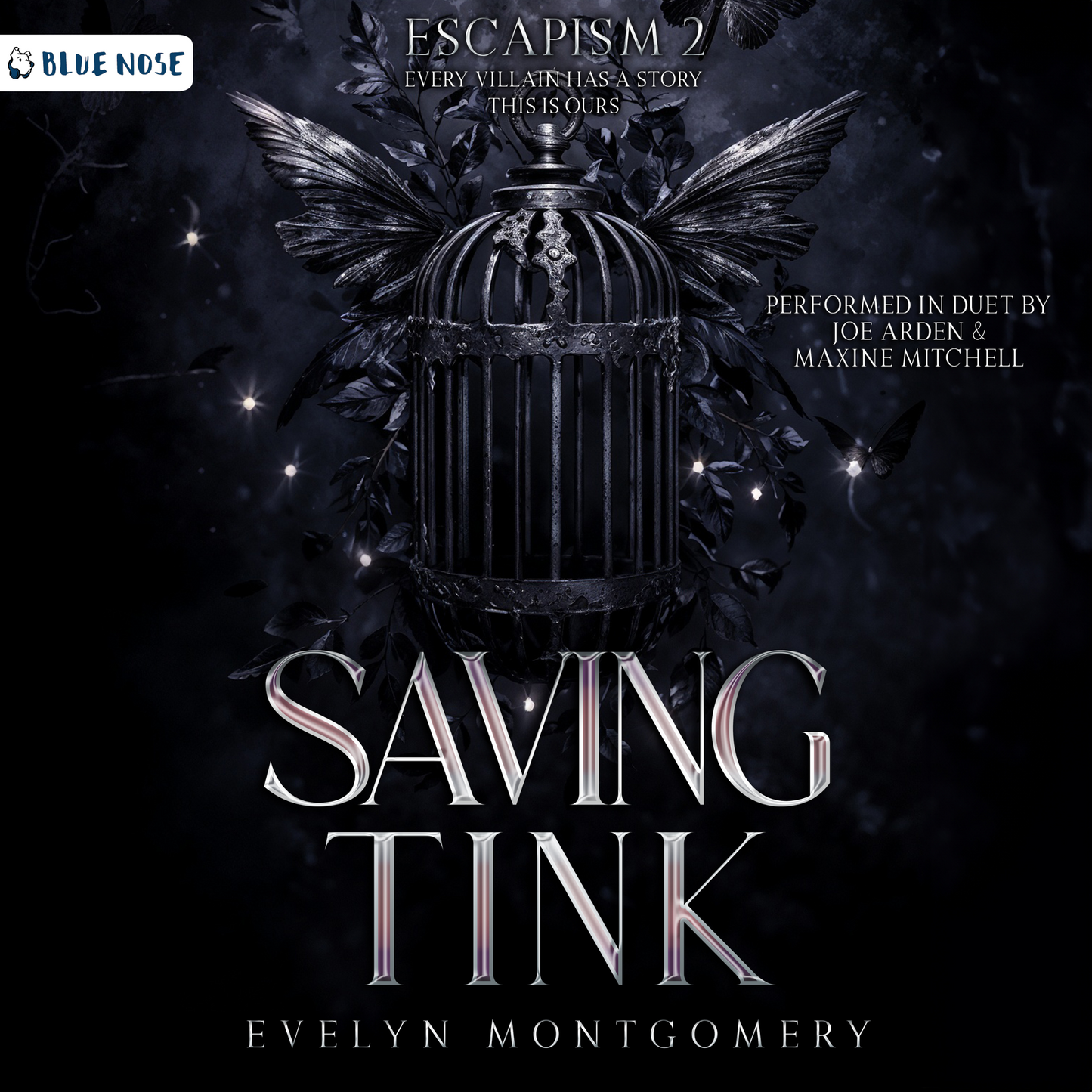 Audiobook cover for Saving Tink by Evelyn Montgomery. Performed in duet by Joe Arden and Maxine Mitchell. Produced by Blue Nose AUDIO. Escapism Book 2. Every villain has a story. This is ours. An empty dark romance silver cage with wings, over a dark mysterious background.