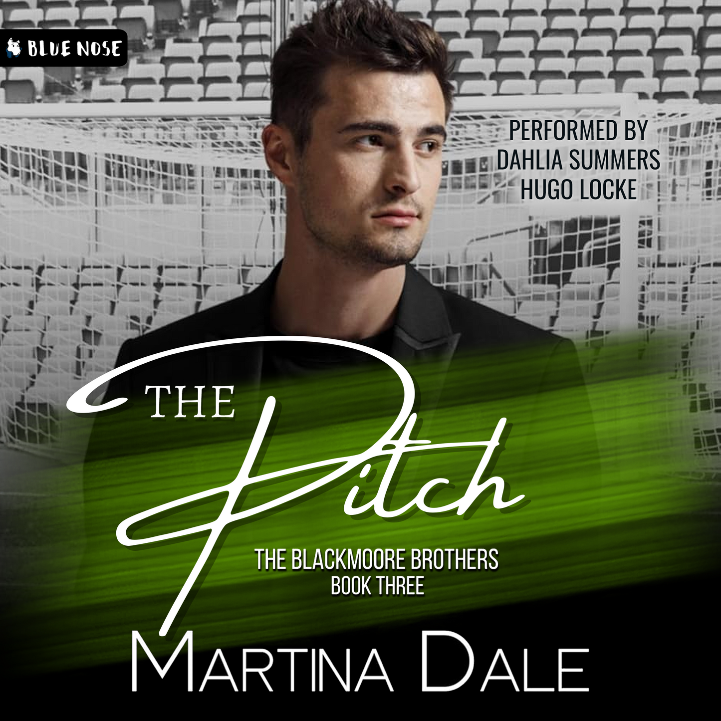 Audiobook cover for The Pitch by Martina Dale with a man in a black shirt against a stadium background. Green slash of color behind the text. The Blackmoore Brothers Book 3, performed by Dahlia Summers and Hugo Locke. Produced by Blue Nose AUDIO.