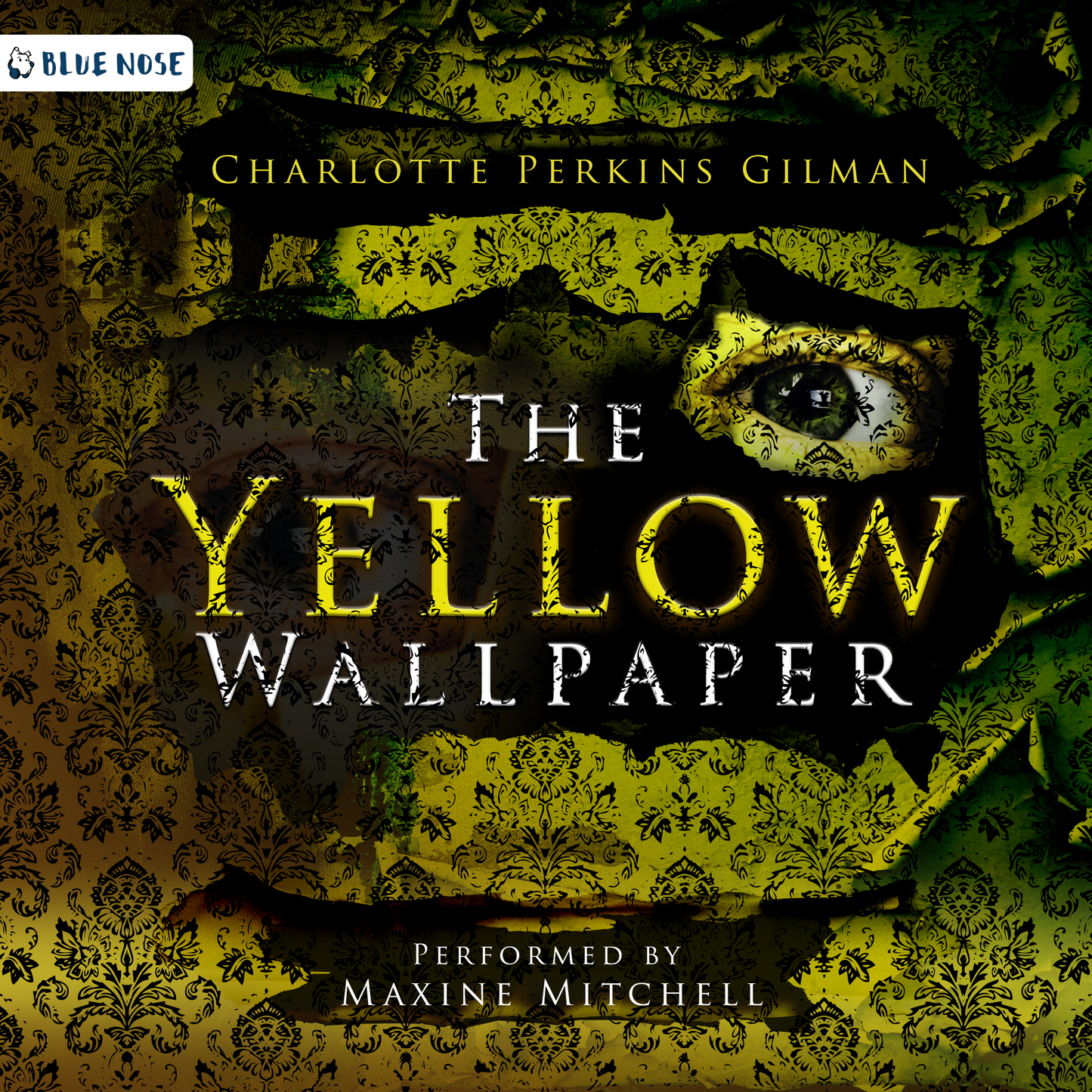 Audiobook cover for The Yellow Wallpaper by Charlotte Perkins Gilman performed by Maxine Mitchell. Yellow stripped and torn wallpaper with two eyes looking out. Produced by Blue Nose AUDIO