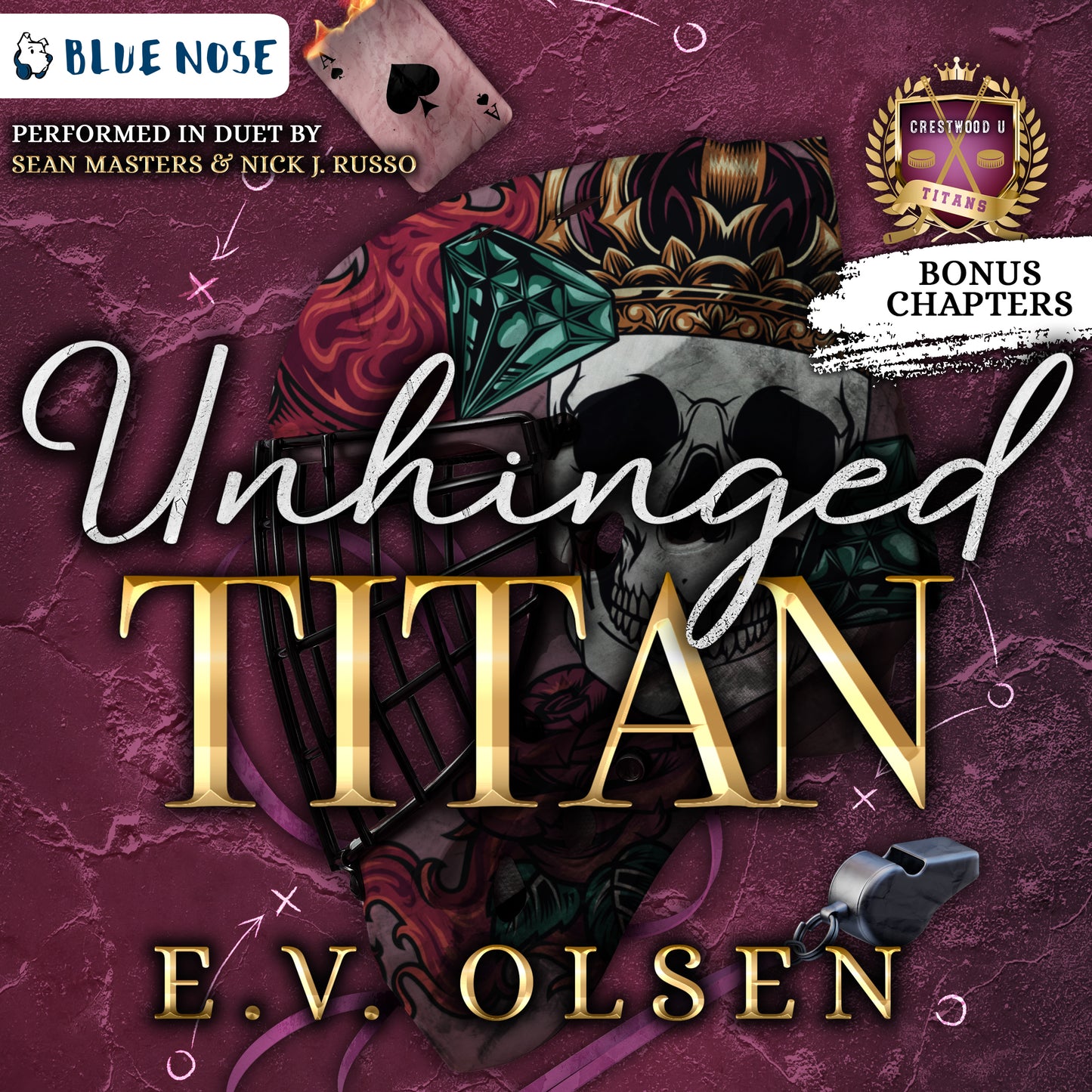 Audiobook cover for Unhinged Titan by EV Olsen, performed in duet by Sean Masters and Nick J Russo, and produced by Blue Nose AUDIO. Crestwood U Titans Bonus Chapters. Dark rose cracked ice background with burning ace of spades playing card, x o coach notes, a whistle, and a hockey mask with a diamond, flames, and a skull wearing a crown on it.