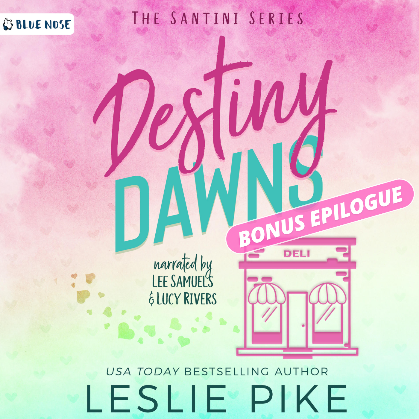 Destiny Dawns Bonus Epilogue by Leslie Pike audiobook cover. The Santini Series. Narrated by Lee Samuels and Lucy Rivers. USA Today Bestselling Author. Produced by Blue Nose AUDIO. Small hearts scattered over a pink and teal gradient background with a small pink Deli storefront outline.