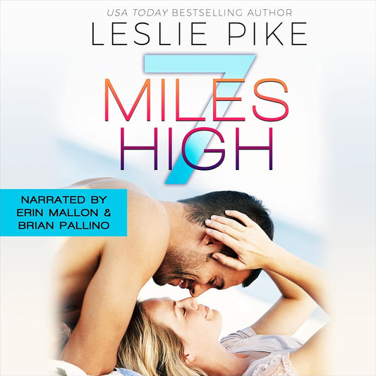 Audiobook Cover for 7 Mikes High by USA Today Bestselling Author Leslie Pike. Narrated by Erin Mallon and Brian Pallino. A smiling woman cupping the head of a smiling man who is bending over and grinning down at her.