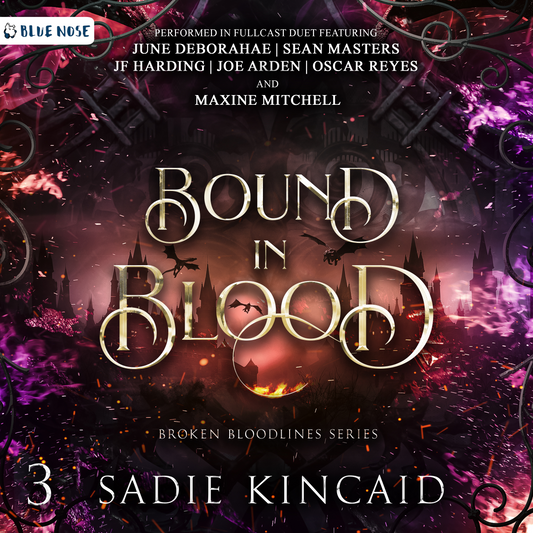 Bound in Blood by Sadie Kincaid audiobook cover. Book 3 performed in full cast duet by June DeBorahae, Sean Masters, JF Harding, Joe Arden, Oscar Reyes, and Maxine Mitchell. Produced by Blue Nose AUDIO. Fantasy background of gothic style architecture, two flying dragons, and purple and pink flames with gold ashes floating around gold embossed text.