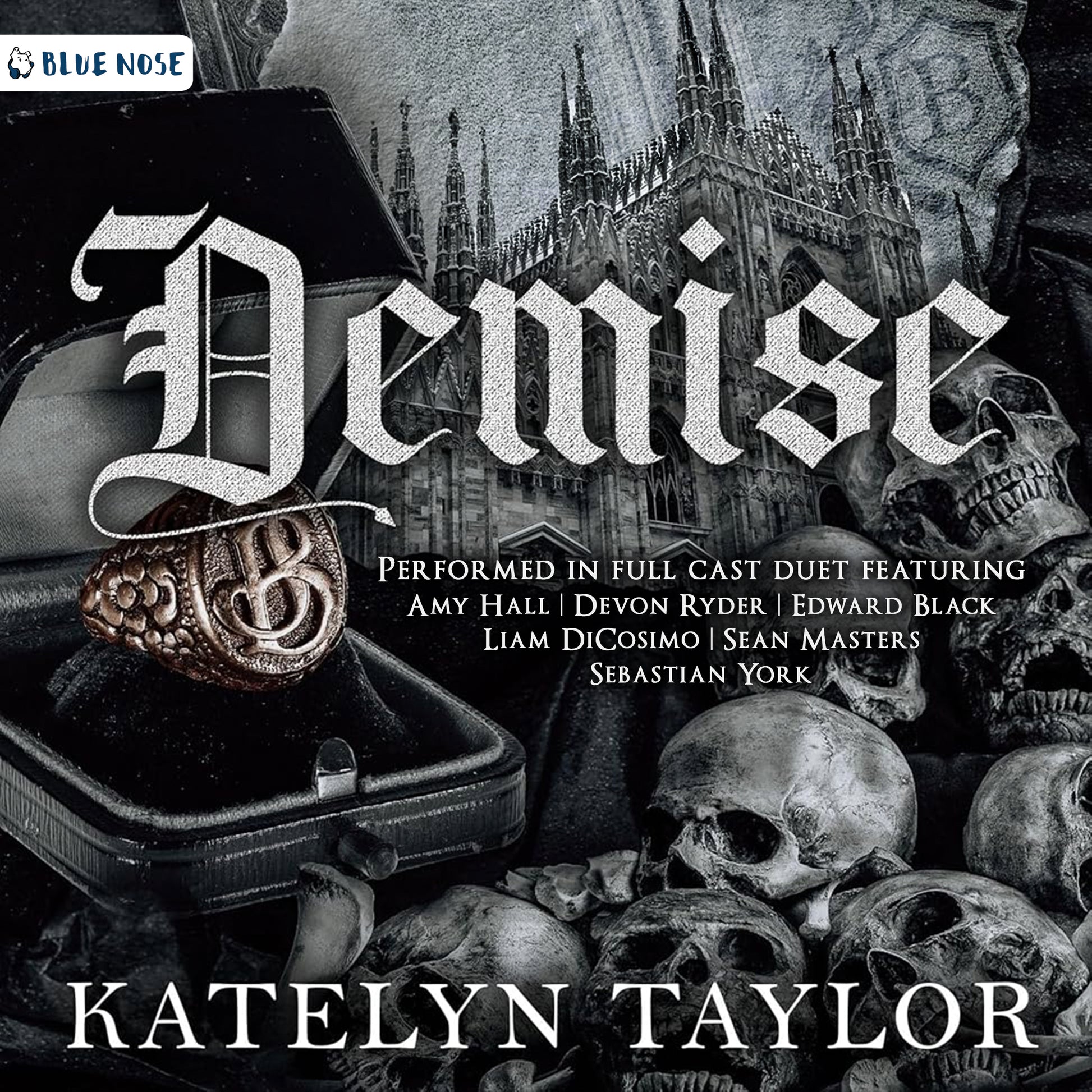Audiobook cover for Demise by Katelyn Taylor. Black and white Gothic theme with a man's ring, Gothic architecture, and skulls. Performed in full cast duet featuring Amy Hall, Devon Ryder, Edward Black, Liam DiCosimo, Sean Masters, and Sebastian York. Produced by Blue Nose AUDIO.