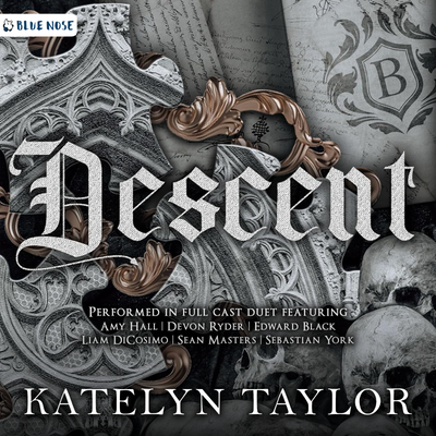 Audiobook cover of Descent by Katelyn Taylor. Gothic background in black, white, and gold, with dark academia themes involving skulls and old papers. Performed in Full Cast Duet featuring Amy Hall, Devon Ryder, Edward Black, Liam DiCosimo, Sean Masters, and Sebastian York. Produced by Blue Nose AUDIO.