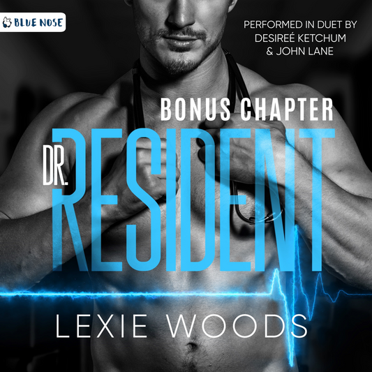 Audiobook cover for Dr. Resident Bonus Chapter by Lexie Woods. A black and white photo of a muscular, bare-chested man holding a stethoscope. Performed in duet by Desiree Ketchum and John Lane. Produced by Blue Nose AUDIO