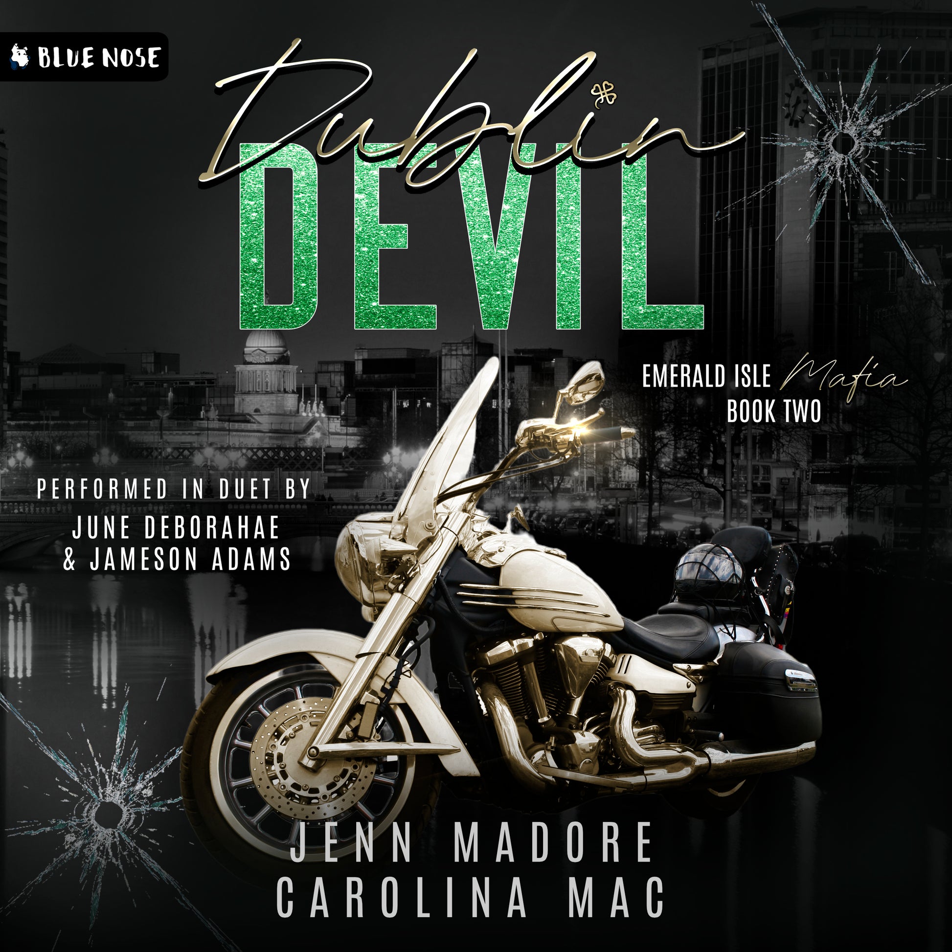 Audiobook cover for Dublin Devil by Jenn Madore and Carolina Mac. Performed in Duet by June deBorahae and Jameson Adams. Emerald Isle Mafia book 2. Black and white cityscape looking out over a bullet-holed glass. A light gold and black motorcycle featured under the title.