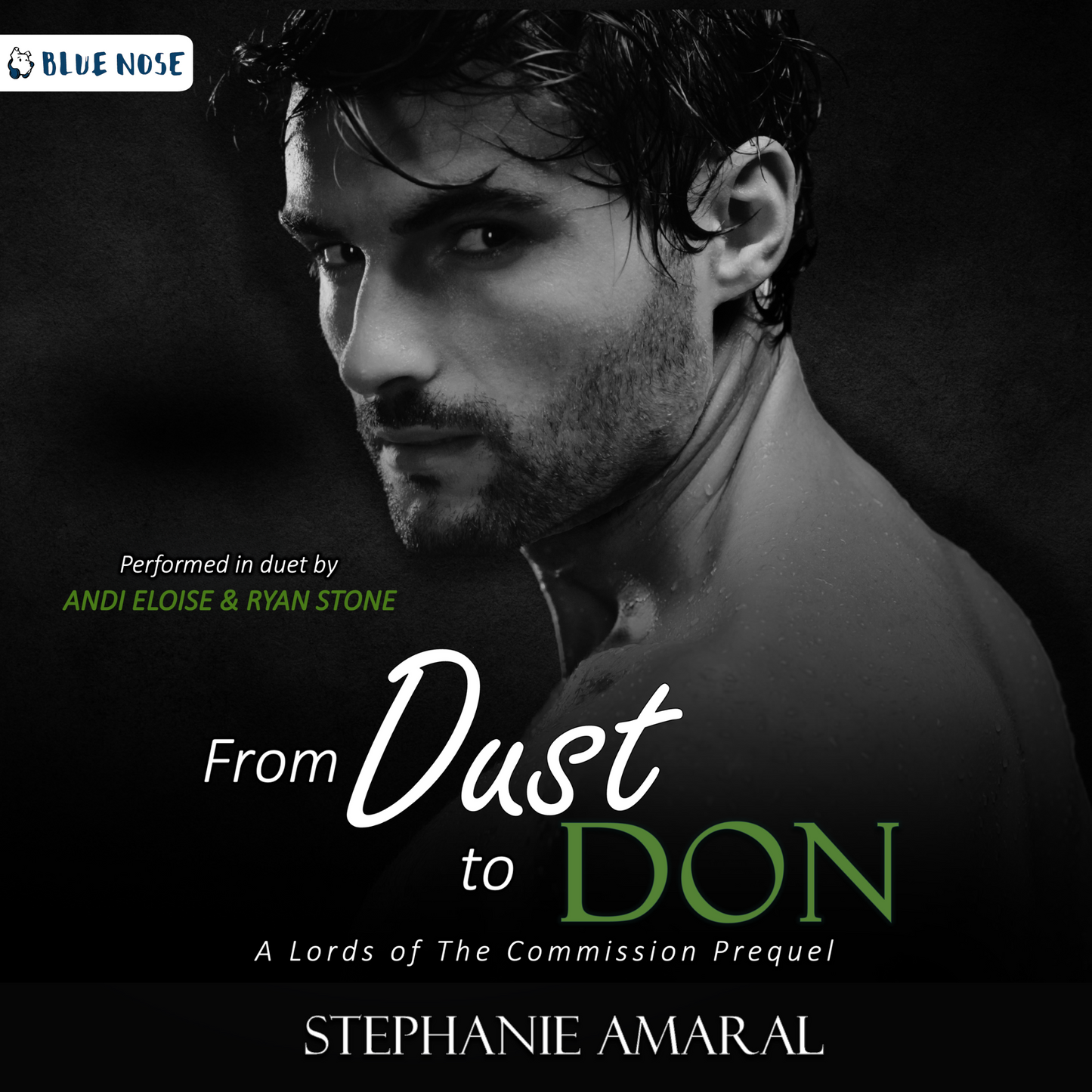 Audoibook cover for Stephanie Amaral's From Dust to Don performed in duet by Andi Eloise and Ryan Stone. Produced by Blue Nose AUDIO. A Lord of the Commission Prequel. Black and white photo of shirtless smoldering wet man with dark hair looking over shoulder.