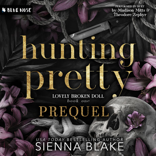hunting pretty a lovely broken doll book one Prequel audiobook cover by Sienna Blake. Performed in duet by Madison Mitts and Theodore Zephyr. Gold text with black and white skull, snake, rope, and knife over purple flowers. Produced by Blue Nose AUDIO.
