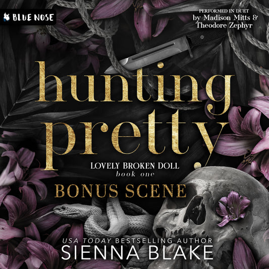 Audiobook cover of Hunting Pretty Bonus Scene by Sienna Blake. Lovely Broken Doll Book One performed in duet by Madison Mitts and Theodore Zephyr. USA Today Bestselling Author. Produced by Blue Nose AUDIO. Black and white snake, skull, knife, and ropes over grey leaves and lavender colored flowers. Dark Romance