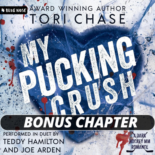 Audiobook cover for My Pucking Crush Bonus Chapter by award winning author Tori Chase. Blue heart over ice with blood splashes. A Dark Hockey MM Romance performed in duet by Teddy Hamilton and Joe Arden. Produced by Blue Nose AUDIO.