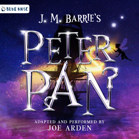 Audiobook cover for J.M. Barrie's Peter Pan adapted and performed by Joe Arden. Produced by Blue Nose AUDIO. Fantasy background of Captain Hook's ship sailing in the stars with Tinkerbell off to the side of shiny text. One side of the A in PAN is a sword and the end of the N is a hook.