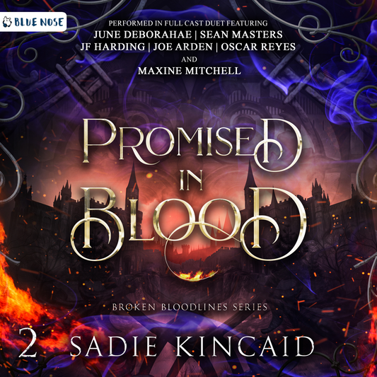 Audiobook cover for Promised in blood by Sadie Kincaid, book 2 in the Broken Bloodline Series. Performed in Full Cast Duet featuring June DeBorahae, Sean Masters, JF Harding, Joe Arden, Oscar Reyes, and Maxine Mitchell. Castle in the background with a frame of purple and orange flames and embers flying around. Produced by Blue Nose AUDIO.