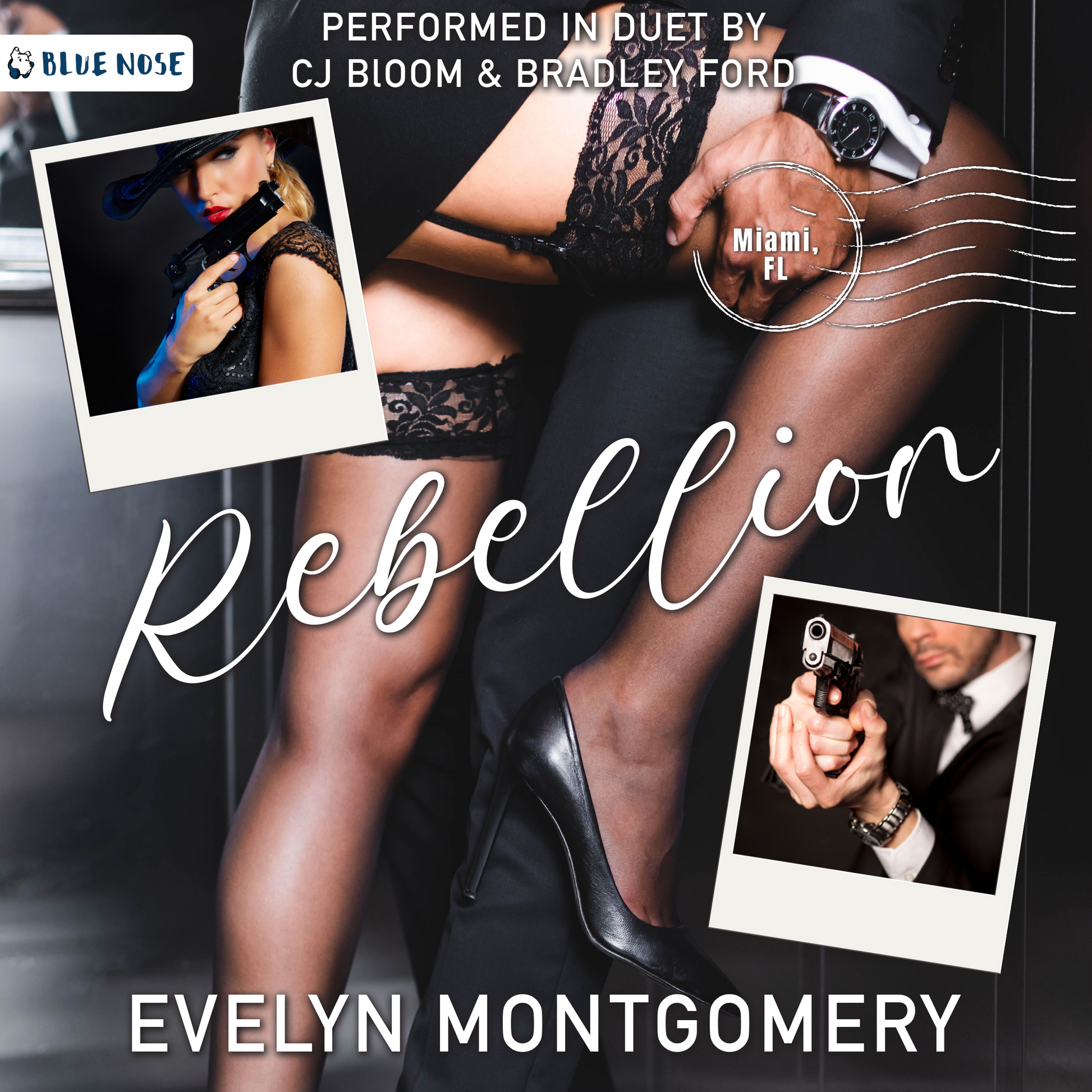 Rebellion by Evelyn Montgomery book cover featuring two polaroid photos of a  woman in a black lace dress and hat, and a man in a suit, both holding guns. Background of woman in thigh-high dark stockings with exposed garter belt. Her leg is being held up seductively by a man in a suit. Performed in Duet by CJ Bloom and Bradley Ford, produced by Blue Nose AUDIO.
