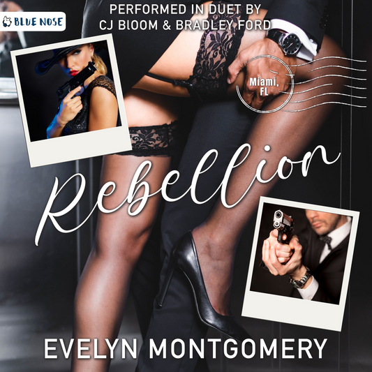 Rebellion by Evelyn Montgomery book cover featuring two polaroid photos of a  woman in a black lace dress and hat, and a man in a suit, both holding guns. Background of woman in thigh-high dark stockings with exposed garter belt. Her leg is being held up seductively by a man in a suit. Performed in Duet by CJ Bloom and Bradley Ford, produced by Blue Nose AUDIO.