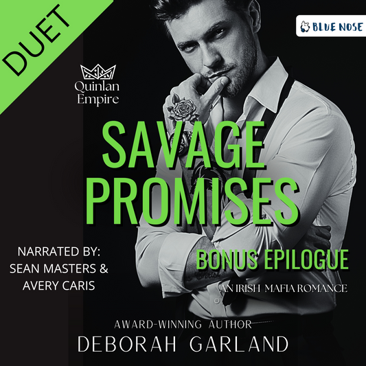 Savage Promises Bonus Epilogue audiobook cover. Quinlan Empire, an Irish Mafia Romance by Deborah Garland. Narrated by Avery Caris and Sean Masters, produced by Blue Nose AUDIO. Attractive, tattooed man in a suit and loose tie. Green corner tab with black DUET words.