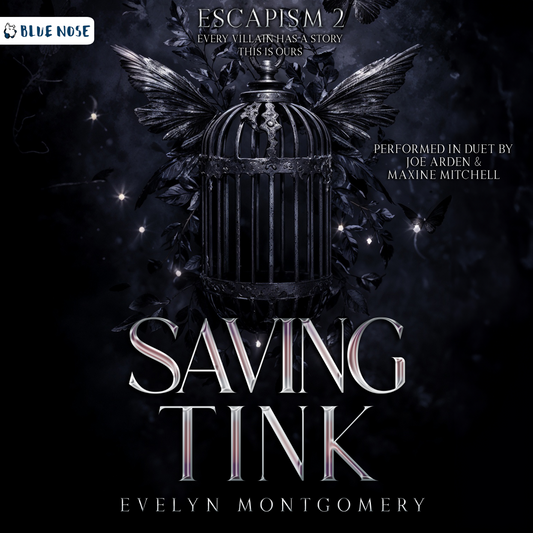 Audiobook cover for Saving Tink by Evelyn Montgomery. Performed in duet by Joe Arden and Maxine Mitchell. Produced by Blue Nose AUDIO. Escapism Book 2. Every villain has a story. This is ours. An empty dark romance silver cage with wings, over a dark mysterious background.
