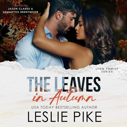 Audiobook cover for The Leaves in Autumn by USA Today Bestselling Author Leslie Pike. Narrated by Jason Clarke and Samantha Brentmoor. Lyon Family Series. A couple embracing over a background of tress with gold and red autumn leaves.