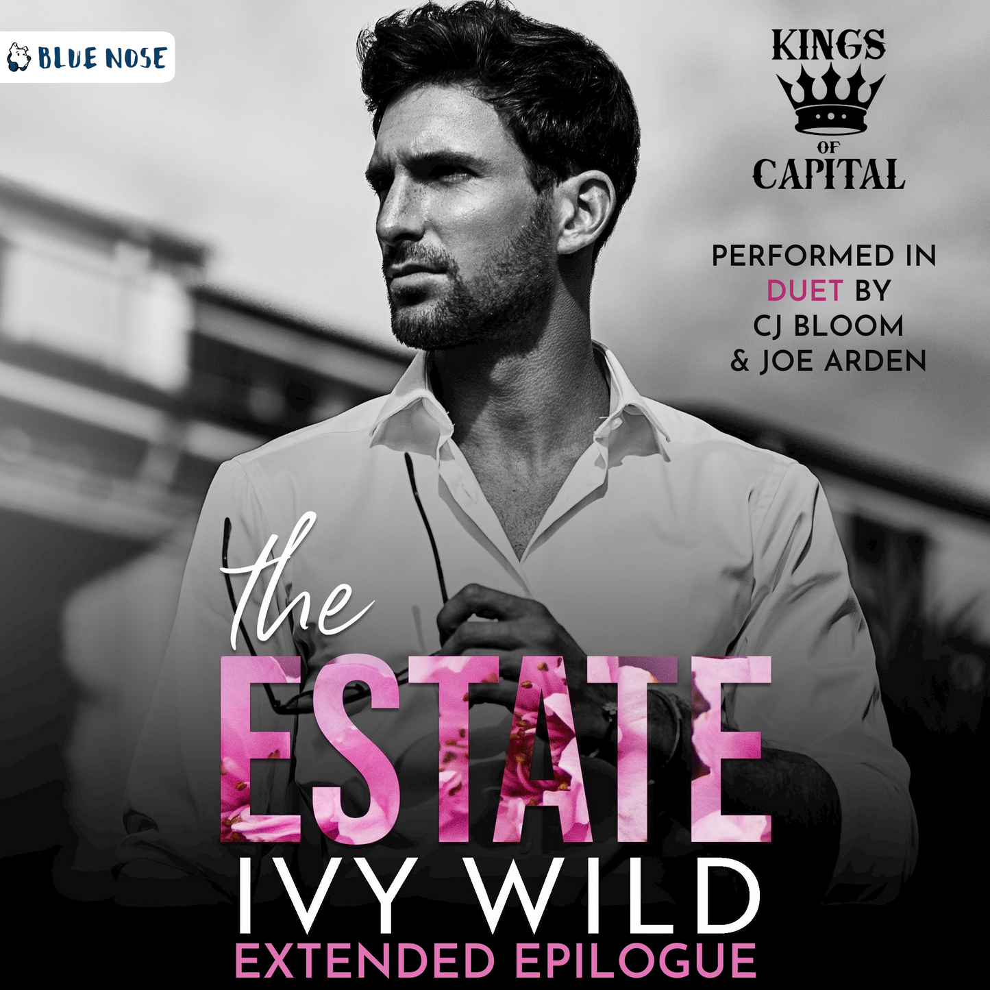 The Estate Extended Epilogue by Ivy Wild, performed in Duet by CJ Bloom and Joe Arden. Produced by Blue Nose AUDIO Black and white photo of a man looking to the left holding glasses. Kings of Capital crown in the top right. 